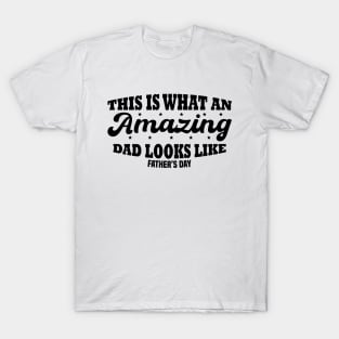 This Is What An Amazing Dad Looks Like T-Shirt